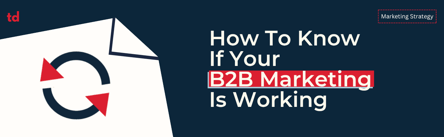 Five signals that tell you if your B2B marketing is working