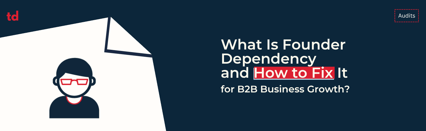 What is founder dependency and how to fix it for B2B business growth