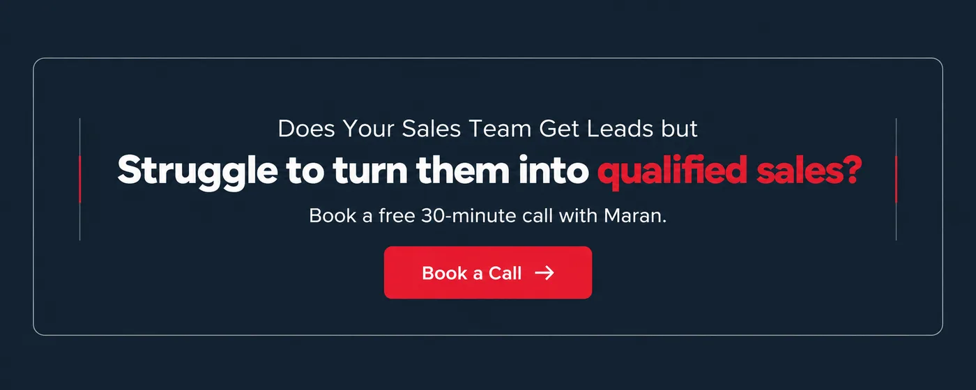 Does your sales team get leads but struggle to turn them into qualified sales? Book a free 30-minute call with Maran